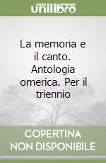 La memoria e il canto. Antologia omerica. Per il triennio libro