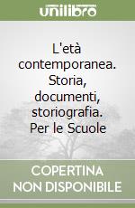 L'età contemporanea. Storia, documenti, storiografia. Per le Scuole libro