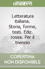 Letteratura italiana. Storia, forme, testi. Ediz. rossa. Per il triennio libro