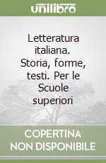 Letteratura italiana. Storia, forme, testi. Per le Scuole superiori libro