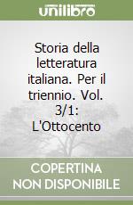 Storia della letteratura italiana. Per il triennio. Vol. 3/1: L'Ottocento