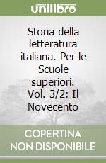 Storia della letteratura italiana. Per le Scuole superiori. Vol. 3/2: Il Novecento libro