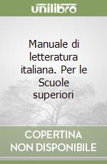 Manuale di letteratura italiana. Per le Scuole superiori libro