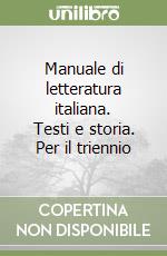 Manuale di letteratura italiana. Testi e storia. Per il triennio libro