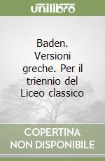 Baden. Versioni greche. Per il triennio del Liceo classico