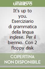 It's up to you. Eserciziario di grammatica della lingua inglese. Per il biennio. Con 2 floppy disk libro