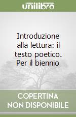 Introduzione alla lettura: il testo poetico. Per il biennio libro