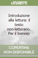 Introduzione alla lettura: il testo non-letterario. Per il biennio libro