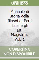 Manuale di storia della filosofia. Per i Licei e gli Ist. Magistrali. Vol. 1 libro