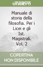 Manuale di storia della filosofia. Per i Licei e gli Ist. Magistrali. Vol. 2 libro