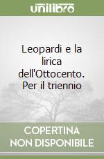 Leopardi e la lirica dell'Ottocento. Per il triennio libro