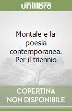 Montale e la poesia contemporanea. Per il triennio libro