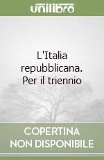 L'Italia repubblicana. Per il triennio libro