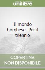 Il mondo borghese. Per il triennio libro