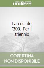 La crisi del '300. Per il triennio libro