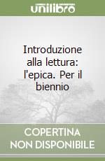 Introduzione alla lettura: l'epica. Per il biennio libro