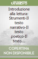 Introduzione alla lettura: Strumenti-Il testo narrativo-Il testo poetico-Il testo teatrale-L'epica. Per il biennio libro