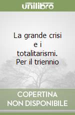 La grande crisi e i totalitarismi. Per il triennio libro