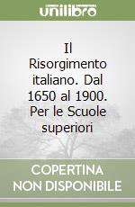 Il Risorgimento italiano. Dal 1650 al 1900. Per le Scuole superiori libro