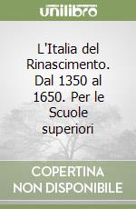 L'Italia del Rinascimento. Dal 1350 al 1650. Per le Scuole superiori libro