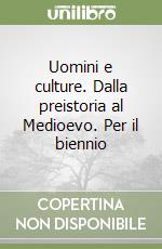 Uomini e culture. Dalla preistoria al Medioevo. Per il biennio libro