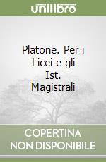 Platone. Per i Licei e gli Ist. Magistrali libro