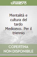 Mentalità e cultura del tardo Medioevo. Per il triennio libro