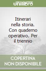 Itinerari nella storia. Con quaderno operativo. Per il triennio libro