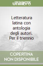 Letteratura latina con antologia degli autori. Per il triennio libro