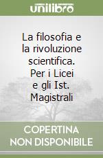 La filosofia e la rivoluzione scientifica. Per i Licei e gli Ist. Magistrali libro