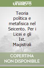 Teoria politica e metafisica nel Seicento. Per i Licei e gli Ist. Magistrali libro