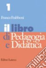 Il libro di pedagogia e didattica. Per i Licei e gli Ist. Magistrali libro