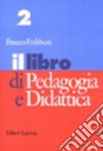 Il libro di pedagogia e didattica. Per i Licei e gli Ist. Magistrali libro