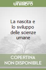 La nascita e lo sviluppo delle scienze umane libro