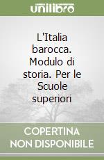 L'Italia barocca. Modulo di storia. Per le Scuole superiori libro