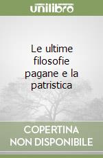 Le ultime filosofie pagane e la patristica libro