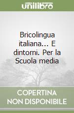 Bricolingua italiana... E dintorni. Per la Scuola media libro