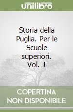 Storia della Puglia. Per le Scuole superiori. Vol. 1 libro