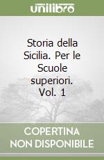 Storia della Sicilia. Per le Scuole superiori. Vol. 1 libro