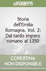 Storia dell'Emilia Romagna. Vol. 2: Dal tardo impero romano al 1350