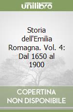 Storia dell'Emilia Romagna. Vol. 4: Dal 1650 al 1900 libro