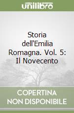 Storia dell'Emilia Romagna. Vol. 5: Il Novecento libro