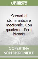 Scenari di storia antica e medievale. Con quaderno. Per il biennio libro