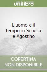 L'uomo e il tempo in Seneca e Agostino libro