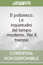 Il poliziesco. Le inquietudini del tempo moderno. Per il triennio libro