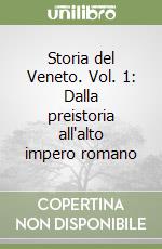 Storia del Veneto. Vol. 1: Dalla preistoria all'alto impero romano libro