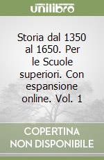 Storia dal 1350 al 1650. Per le Scuole superiori. Con espansione online. Vol. 1 libro