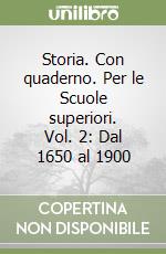 Storia. Con quaderno. Per le Scuole superiori. Vol. 2: Dal 1650 al 1900 libro