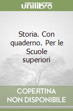 Storia. Con quaderno. Per le Scuole superiori libro