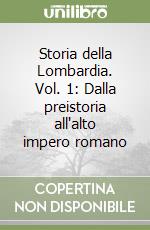 Storia della Lombardia. Vol. 1: Dalla preistoria all'alto impero romano libro